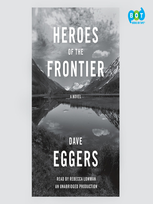 Title details for Heroes of the Frontier by Dave Eggers - Wait list